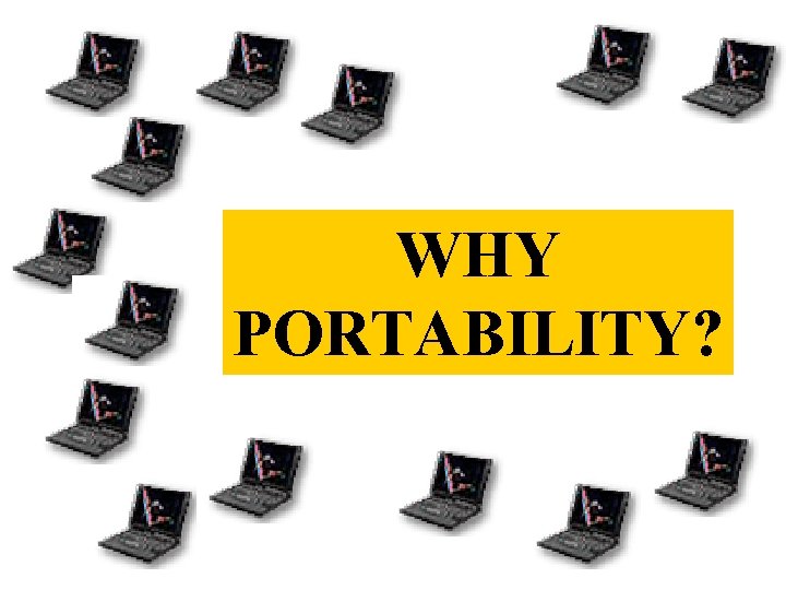 WHY PORTABILITY? 