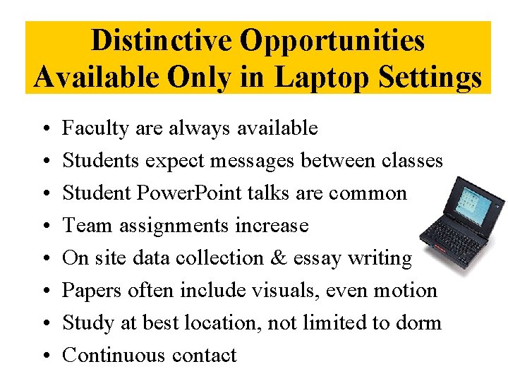 Distinctive Opportunities Available Only in Laptop Settings • • Faculty are always available Students