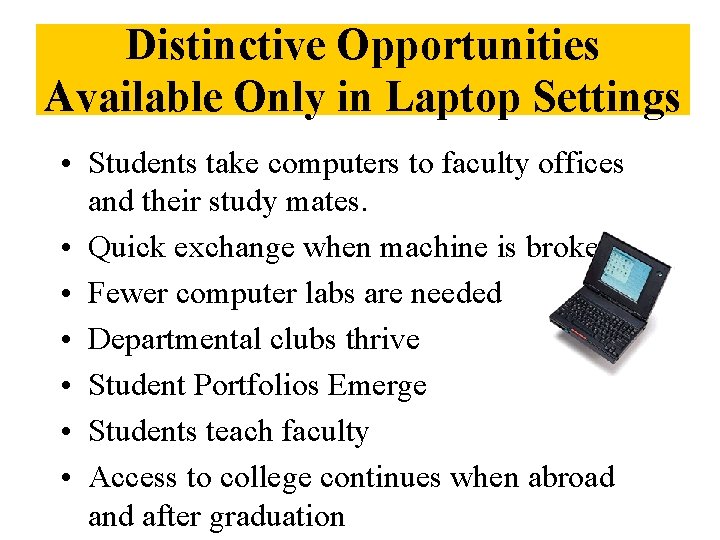 Distinctive Opportunities Available Only in Laptop Settings • Students take computers to faculty offices