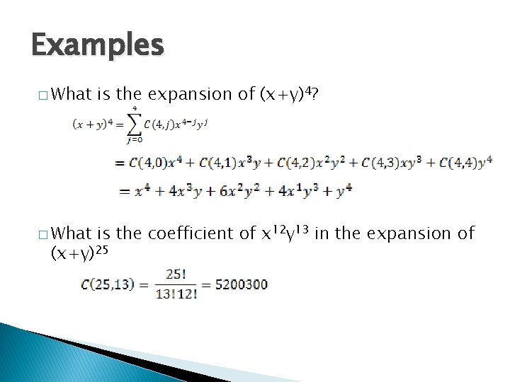 Examples � What is the expansion of (x+y)4? � What is the coefficient of