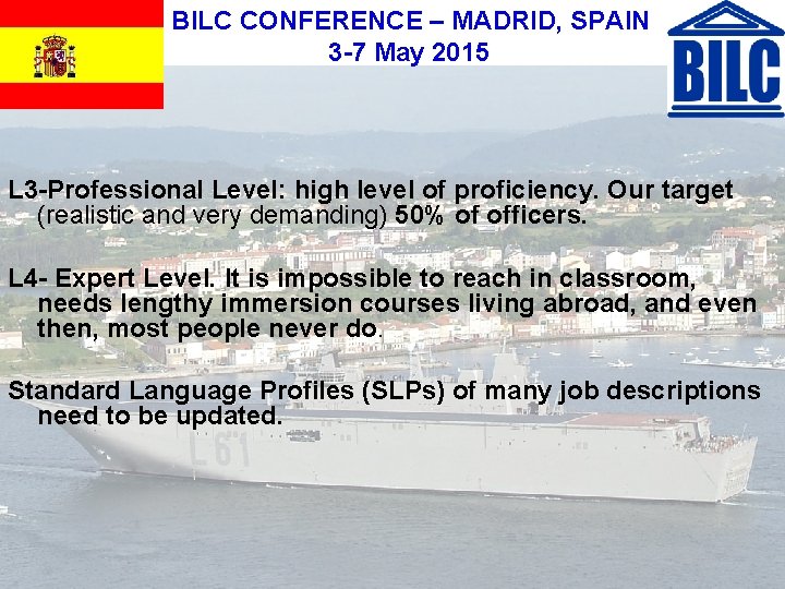 BILC CONFERENCE – MADRID, SPAIN 3 -7 May 2015 L 3 -Professional Level: high