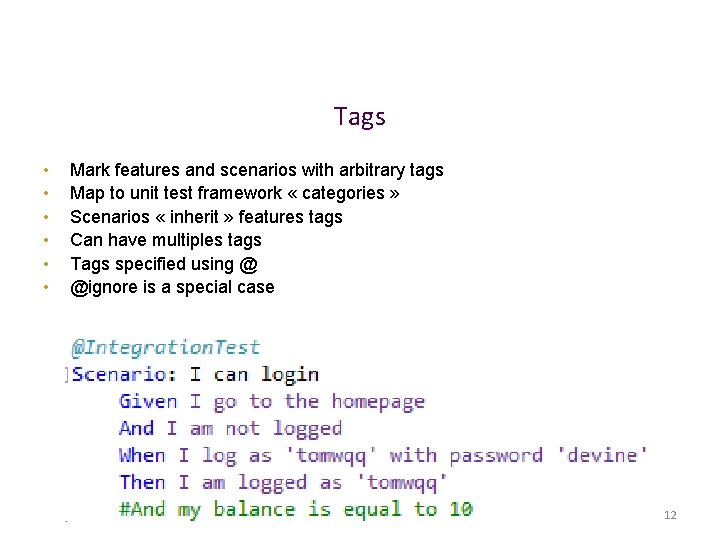 Tags • • • Mark features and scenarios with arbitrary tags Map to unit