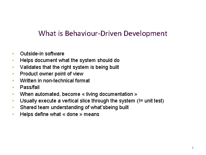 What is Behaviour-Driven Development • • • Outside-in software Helps document what the system