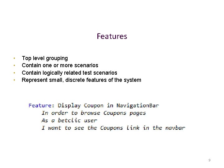 Features • • Top level grouping Contain one or more scenarios Contain logically related