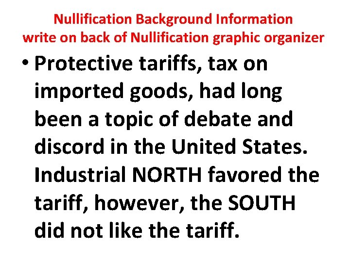 Nullification Background Information write on back of Nullification graphic organizer • Protective tariffs, tax