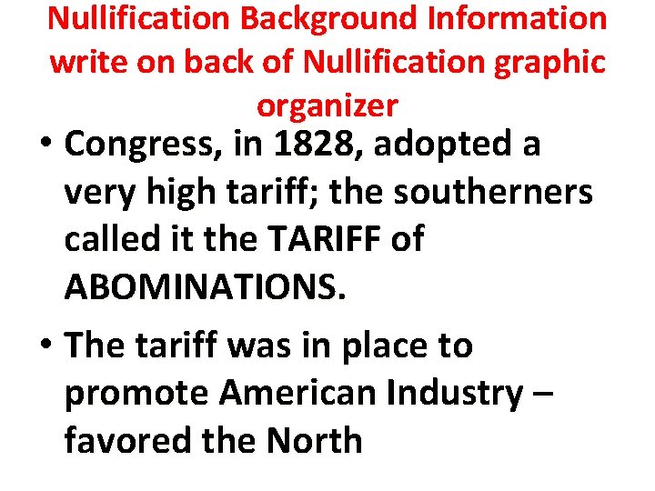 Nullification Background Information write on back of Nullification graphic organizer • Congress, in 1828,