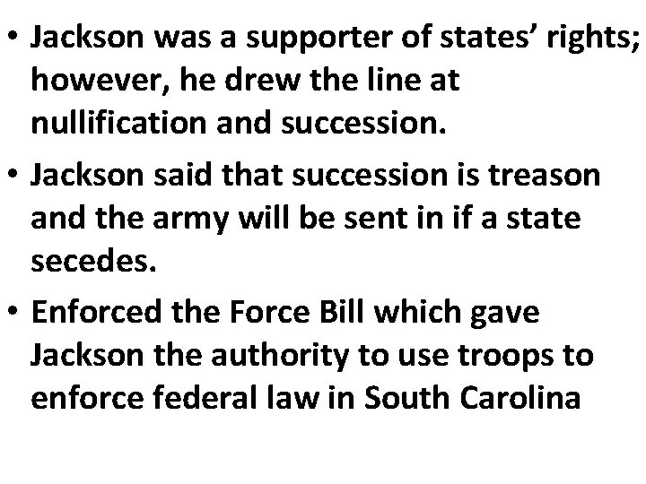  • Jackson was a supporter of states’ rights; however, he drew the line