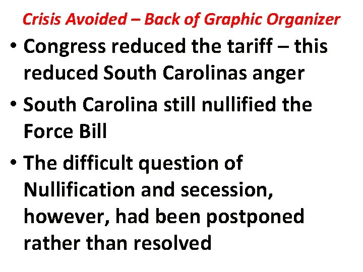 Crisis Avoided – Back of Graphic Organizer • Congress reduced the tariff – this
