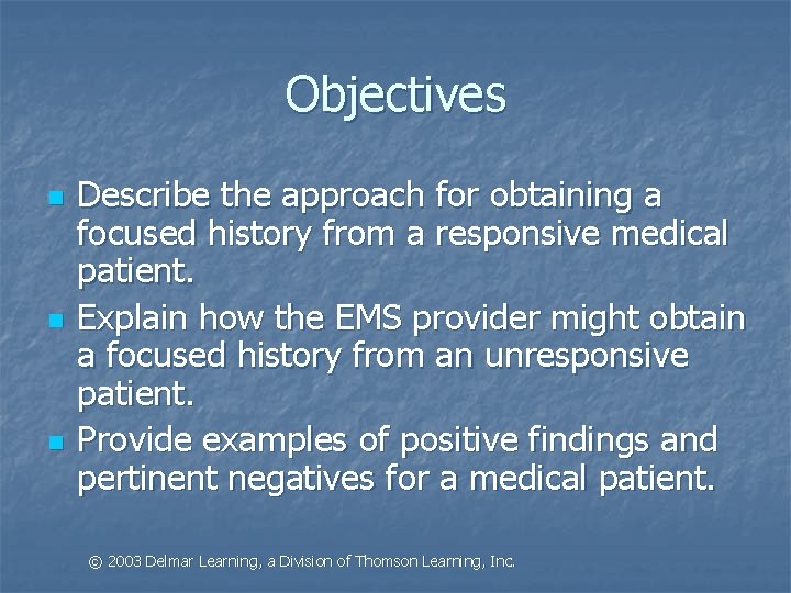 Objectives n n n Describe the approach for obtaining a focused history from a