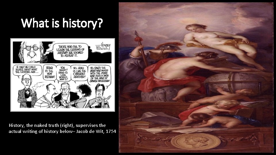 What is history? History, the naked truth (right), supervises the actual writing of history