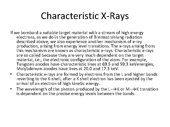 Characteristic X-Rays If we bombard a suitable target material with a stream of high