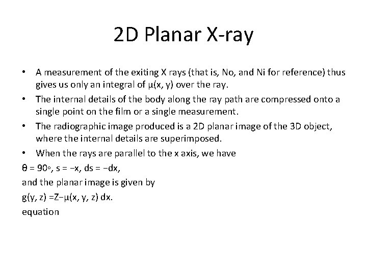 2 D Planar X-ray • A measurement of the exiting X rays (that is,