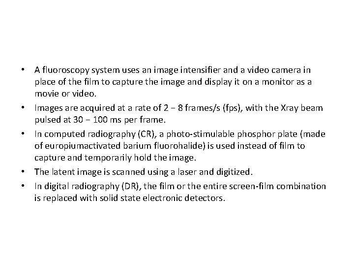  • A fluoroscopy system uses an image intensifier and a video camera in