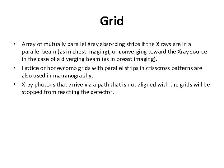 Grid • Array of mutually parallel Xray absorbing strips if the X rays are