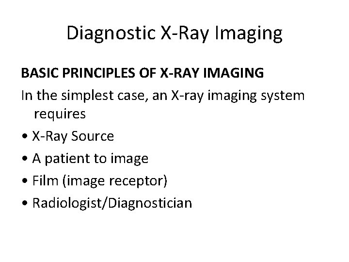 Diagnostic X-Ray Imaging BASIC PRINCIPLES OF X-RAY IMAGING In the simplest case, an X-ray