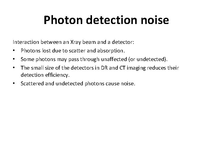 Photon detection noise Interaction between an Xray beam and a detector: • Photons lost