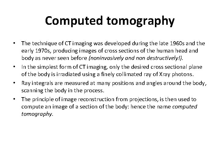Computed tomography • The technique of CT imaging was developed during the late 1960