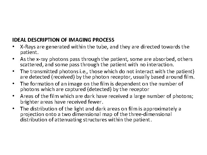IDEAL DESCRIPTION OF IMAGING PROCESS • X-Rays are generated within the tube, and they
