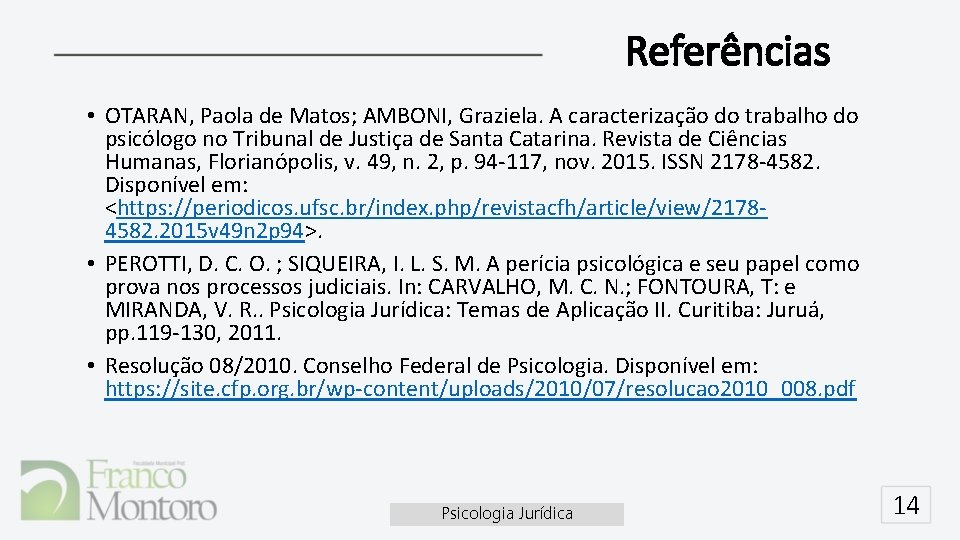 Referências • OTARAN, Paola de Matos; AMBONI, Graziela. A caracterização do trabalho do psicólogo