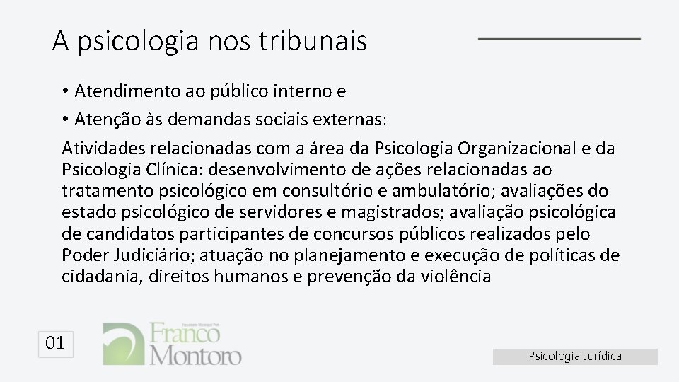 A psicologia nos tribunais • Atendimento ao público interno e • Atenção às demandas