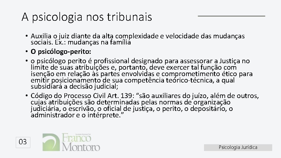 A psicologia nos tribunais • Auxilia o juiz diante da alta complexidade e velocidade