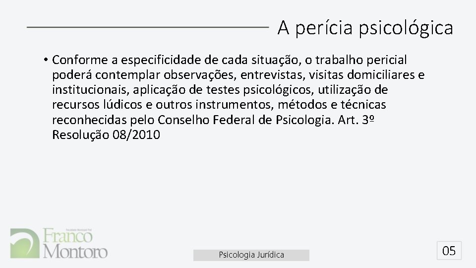 A perícia psicológica • Conforme a especificidade de cada situação, o trabalho pericial poderá