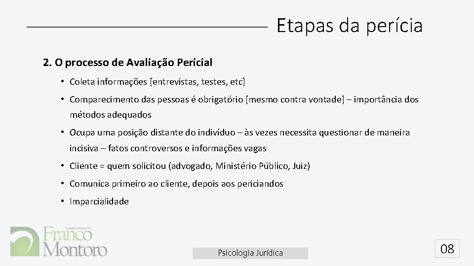 Etapas da perícia 2. O processo de Avaliação Pericial • Coleta informações [entrevistas, testes,