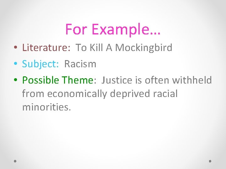 For Example… • Literature: To Kill A Mockingbird • Subject: Racism • Possible Theme: