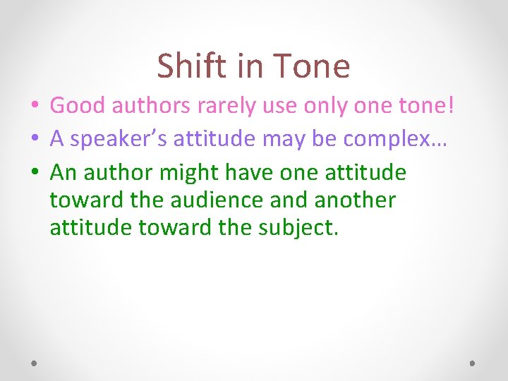 Shift in Tone • Good authors rarely use only one tone! • A speaker’s