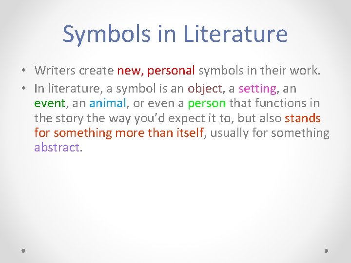 Symbols in Literature • Writers create new, personal symbols in their work. • In