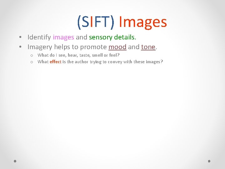 (SIFT) Images • Identify images and sensory details. • Imagery helps to promote mood