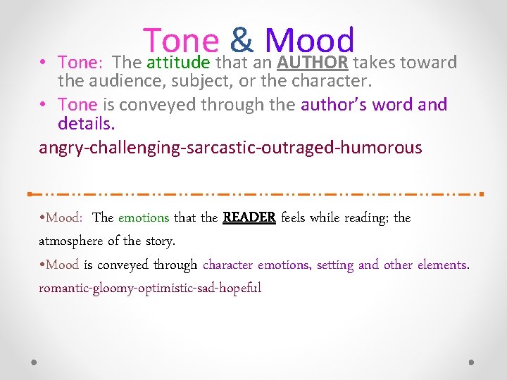  • Tone & Mood Tone: The attitude that an AUTHOR takes toward the