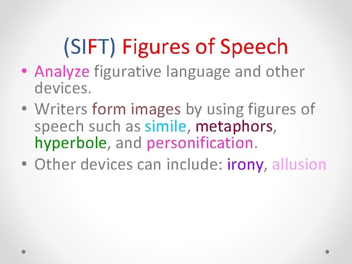 (SIFT) Figures of Speech • Analyze figurative language and other devices. • Writers form