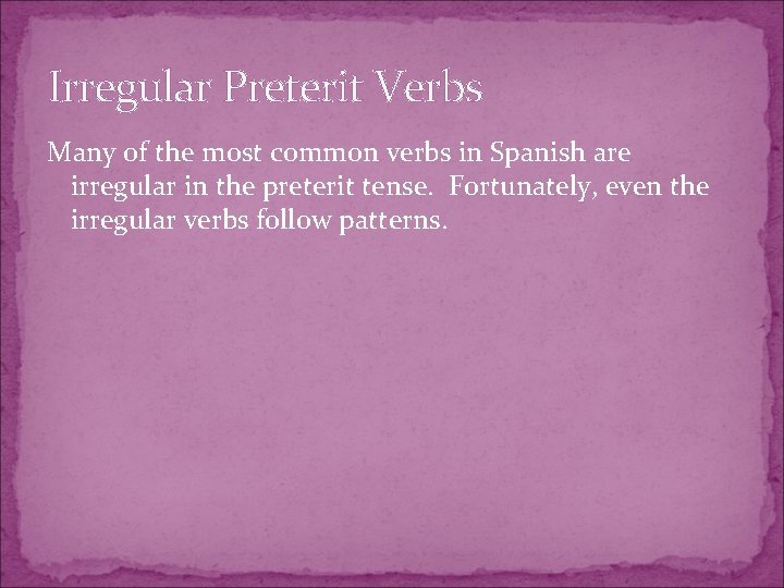 Irregular Preterit Verbs Many of the most common verbs in Spanish are irregular in
