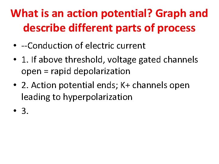 What is an action potential? Graph and describe different parts of process • --Conduction