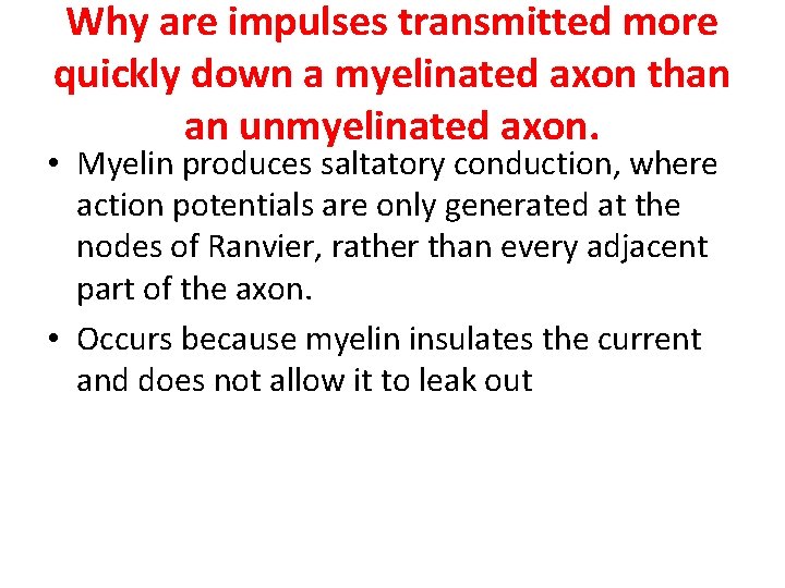 Why are impulses transmitted more quickly down a myelinated axon than an unmyelinated axon.