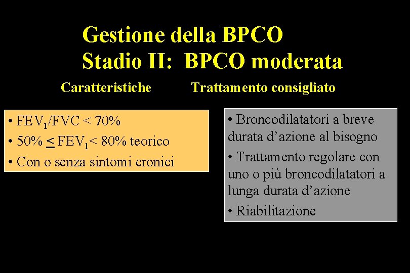 Gestione della BPCO Stadio II: BPCO moderata Caratteristiche • FEV 1/FVC < 70% •