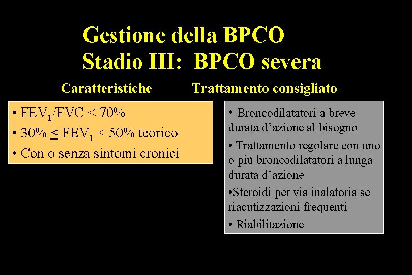 Gestione della BPCO Stadio III: BPCO severa Caratteristiche • FEV 1/FVC < 70% •