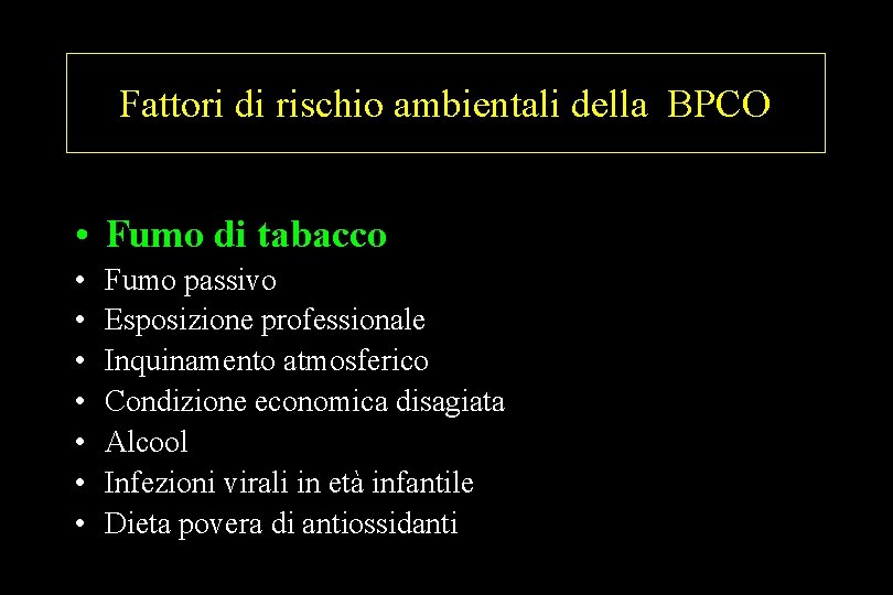 Fattori di rischio ambientali della BPCO • Fumo di tabacco • • Fumo passivo