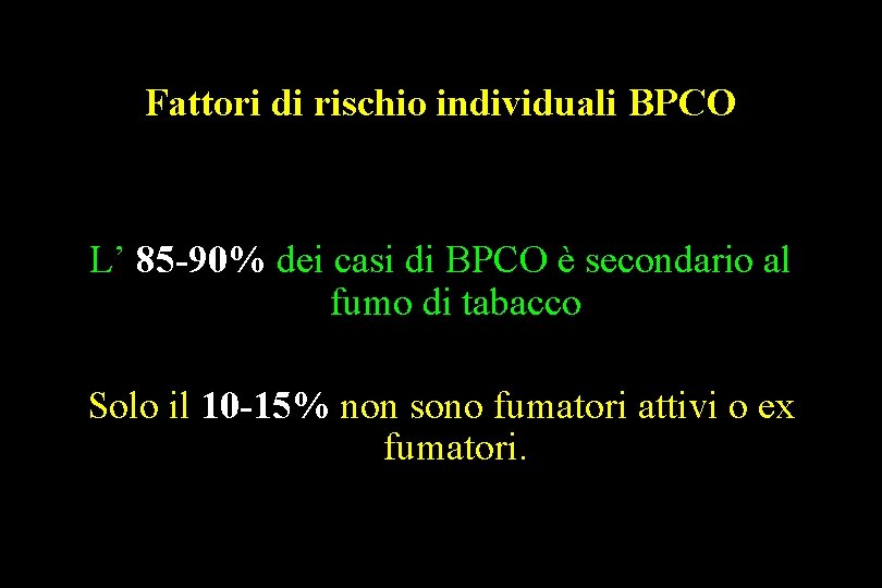 Fattori di rischio individuali BPCO L’ 85 -90% dei casi di BPCO è secondario