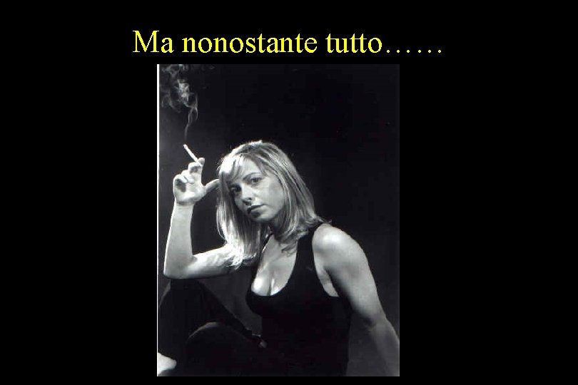 Ma nonostante tutto…… 