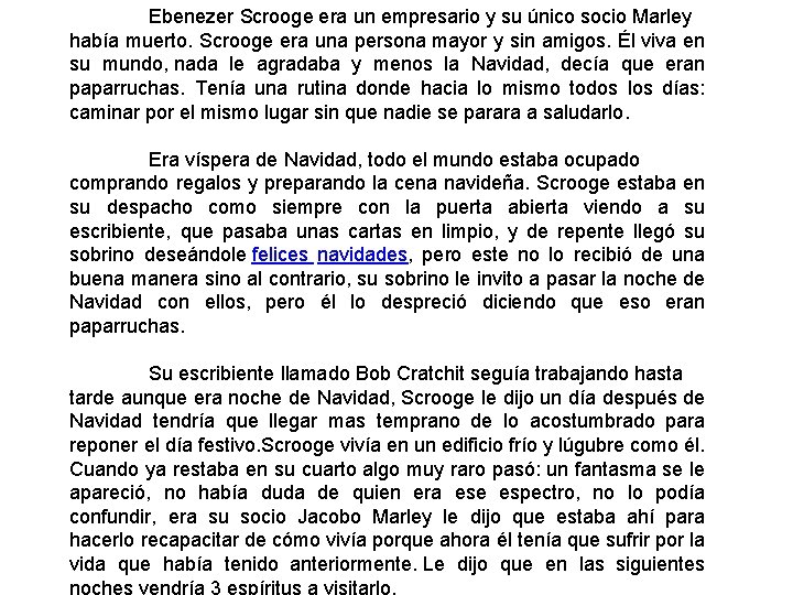 Ebenezer Scrooge era un empresario y su único socio Marley había muerto. Scrooge era