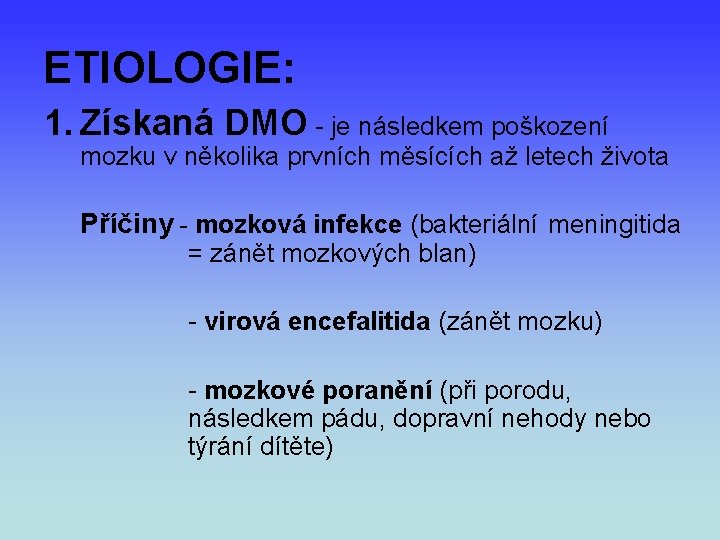 ETIOLOGIE: 1. Získaná DMO - je následkem poškození mozku v několika prvních měsících až