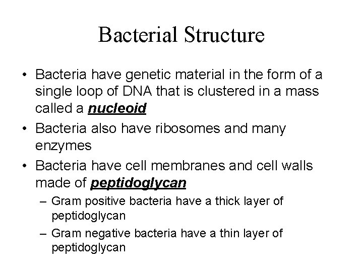 Bacterial Structure • Bacteria have genetic material in the form of a single loop