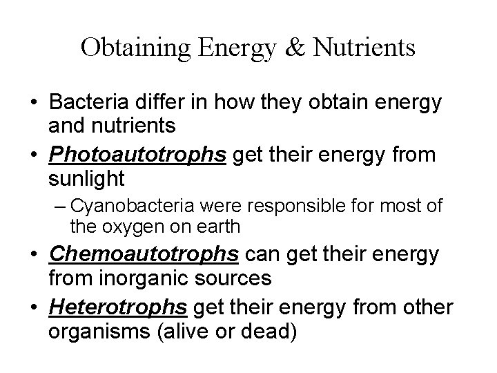 Obtaining Energy & Nutrients • Bacteria differ in how they obtain energy and nutrients
