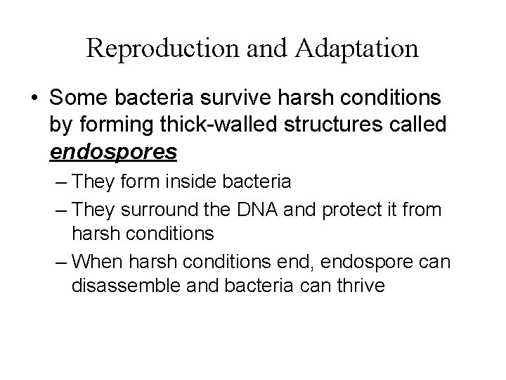 Reproduction and Adaptation • Some bacteria survive harsh conditions by forming thick-walled structures called