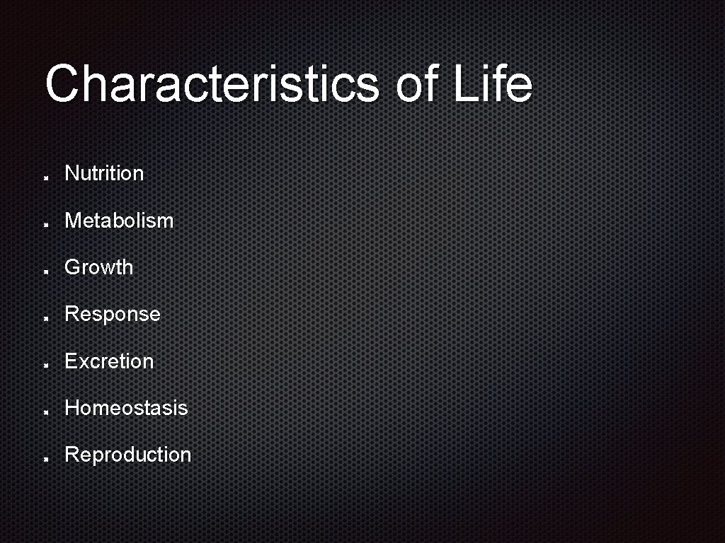 Characteristics of Life Nutrition Metabolism Growth Response Excretion Homeostasis Reproduction 