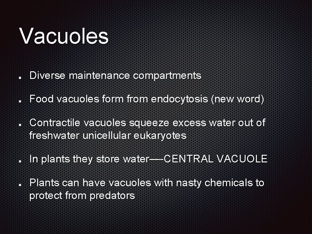 Vacuoles Diverse maintenance compartments Food vacuoles form from endocytosis (new word) Contractile vacuoles squeeze
