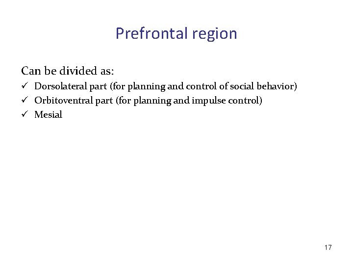 Prefrontal region Can be divided as: ü Dorsolateral part (for planning and control of