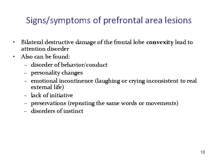 Signs/symptoms of prefrontal area lesions • • Bilateral destructive damage of the frontal lobe